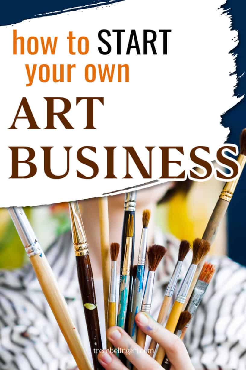 What You Need To Start Your Art Business - Trembeling Art