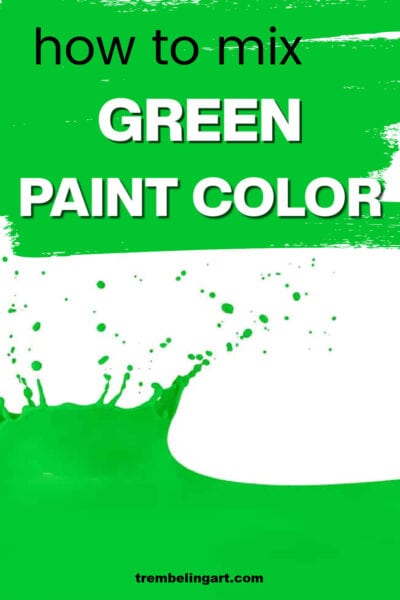 Pinterest pin with a splash of green paint on a white background. The text reads how to mix green paint color. trembelingart.com