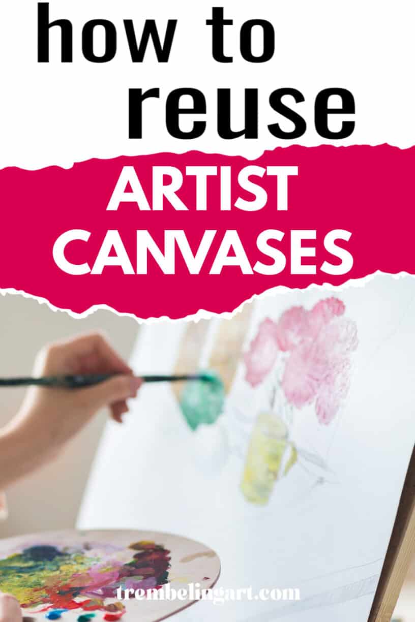 An artist painting at an easel holding a palette. The text reads how to reuse artist canvases. trembelingart.com